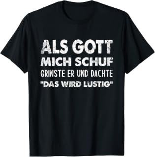 Als Gott mich schuf grinste er Herren-T-Shirt